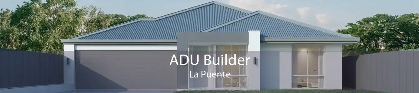 ADU Builder La Puente